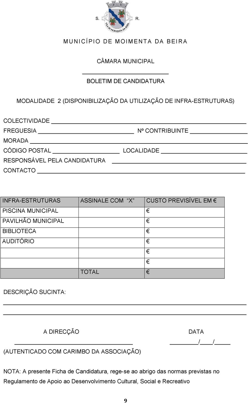 PREVISÍVEL EM PISCINA MUNICIPAL PAVILHÃO MUNICIPAL BIBLIOTECA AUDITÓRIO TOTAL DESCRIÇÃO SUCINTA: A DIRECÇÃO (AUTENTICADO COM CARIMBO DA ASSOCIAÇÃO)