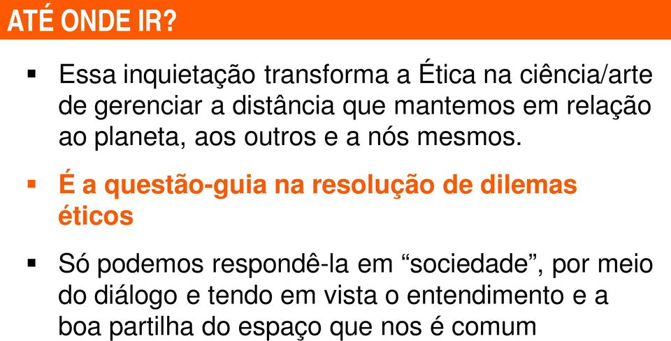 mantemos em relação ao planeta, aos outros e a nós mesmos.