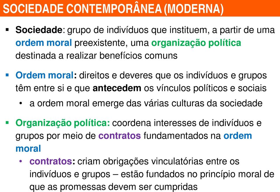 sociais a ordem moral emerge das várias culturas da sociedade Organização política: coordena interesses de indivíduos e grupos por meio de contratos