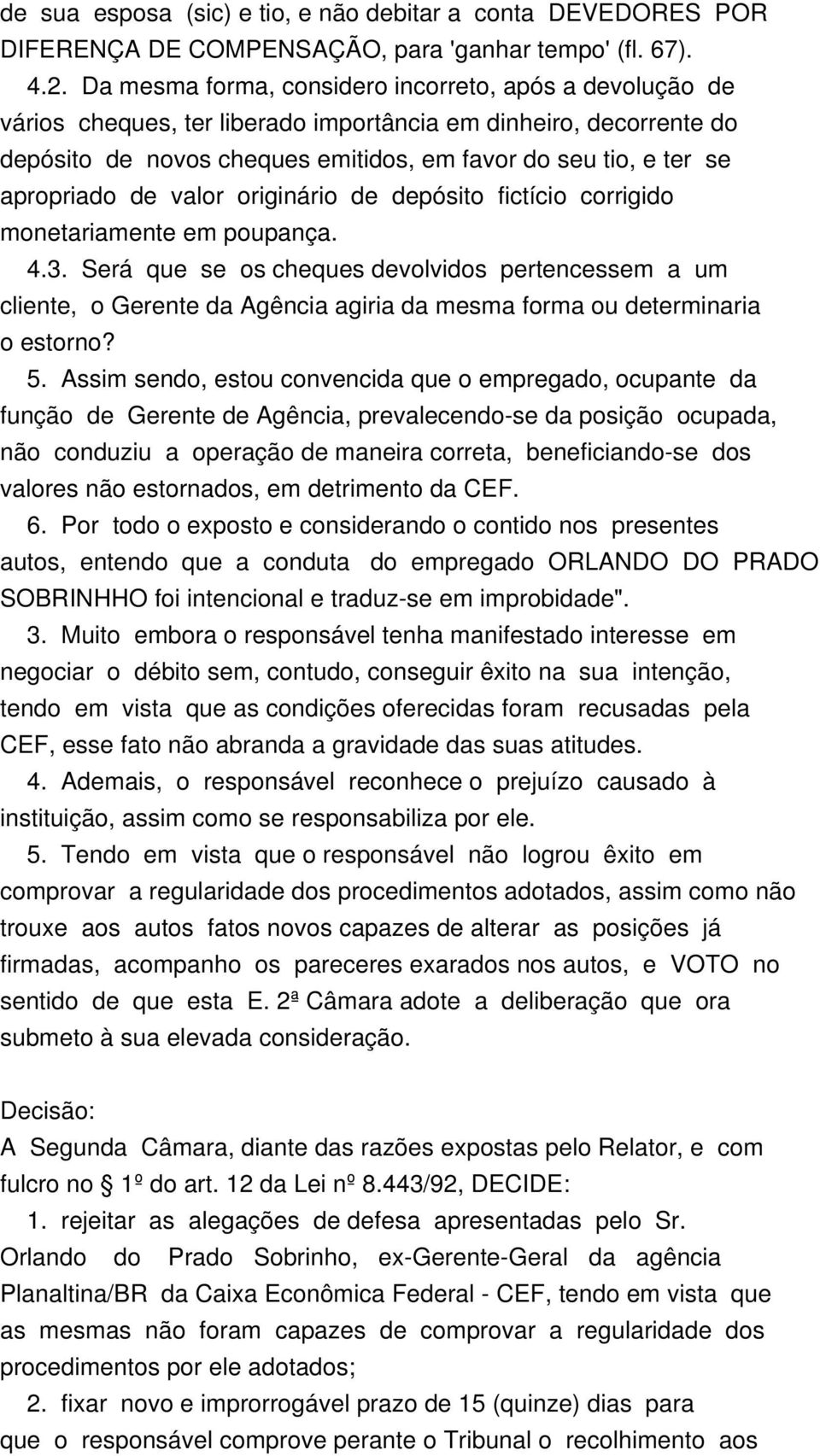 apropriado de valor originário de depósito fictício corrigido monetariamente em poupança. 4.3.