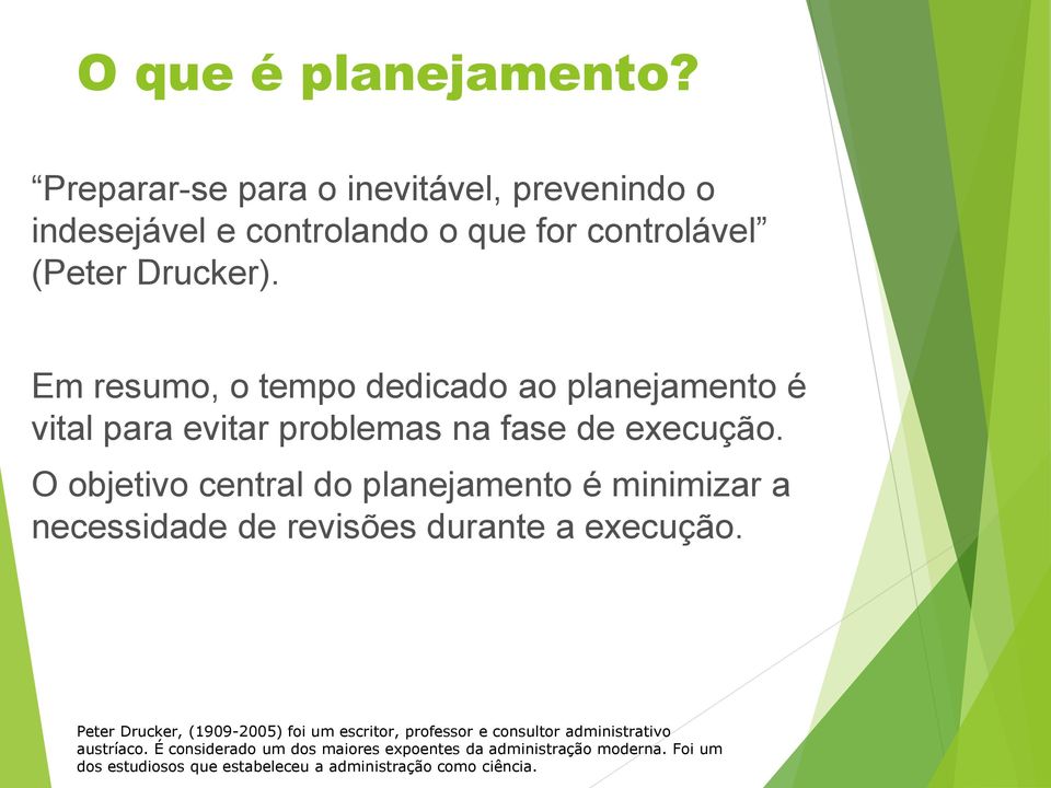 O objetivo central do planejamento é minimizar a necessidade de revisões durante a execução.