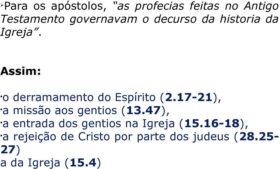 17-21), a missão aos gentios (13.47), a entrada dos gentios na Igreja (15.