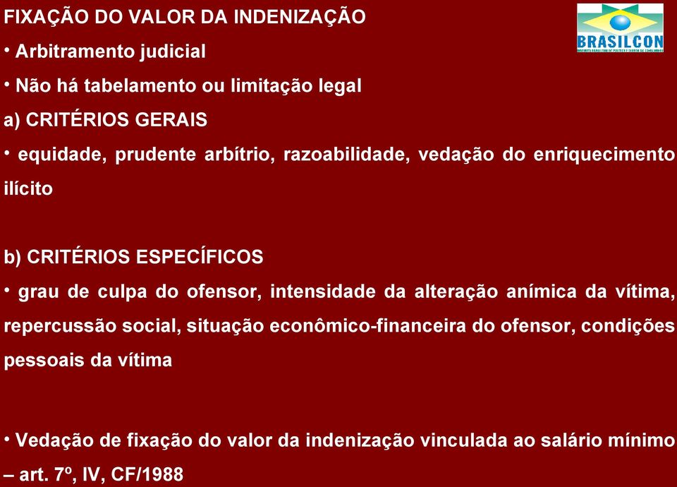 do ofensor, intensidade da alteração anímica da vítima, repercussão social, situação econômico-financeira do