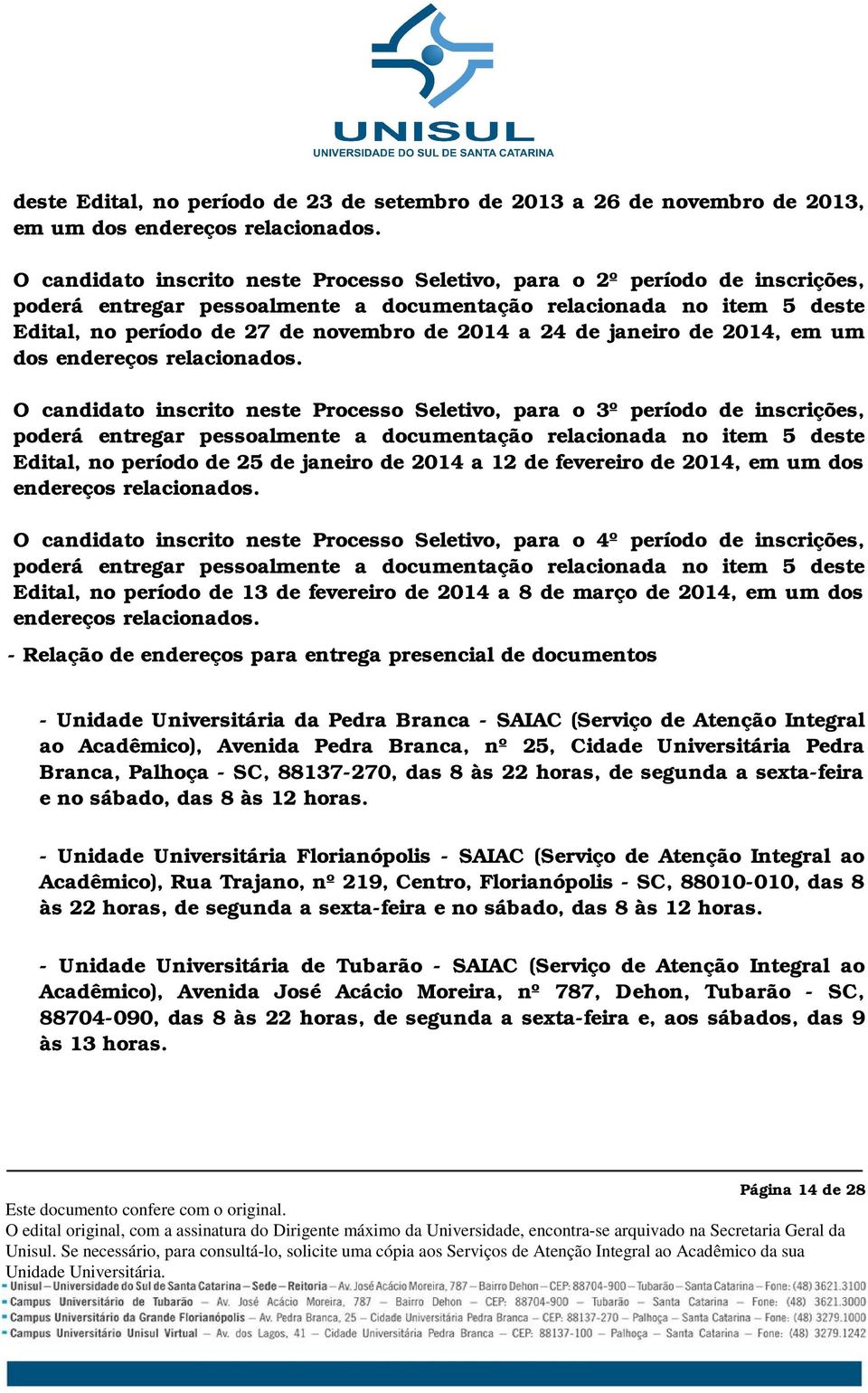 24 de janeiro de 2014, em um dos endereços relacionados.