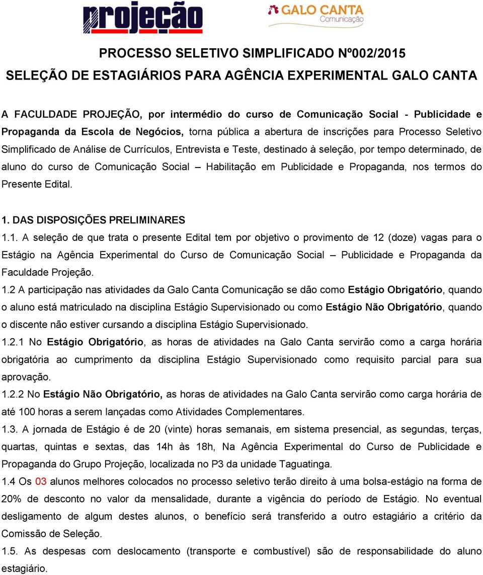 curso de Comunicação Social Habilitação em Publicidade e Propaganda, nos termos do Presente Edital. 1.