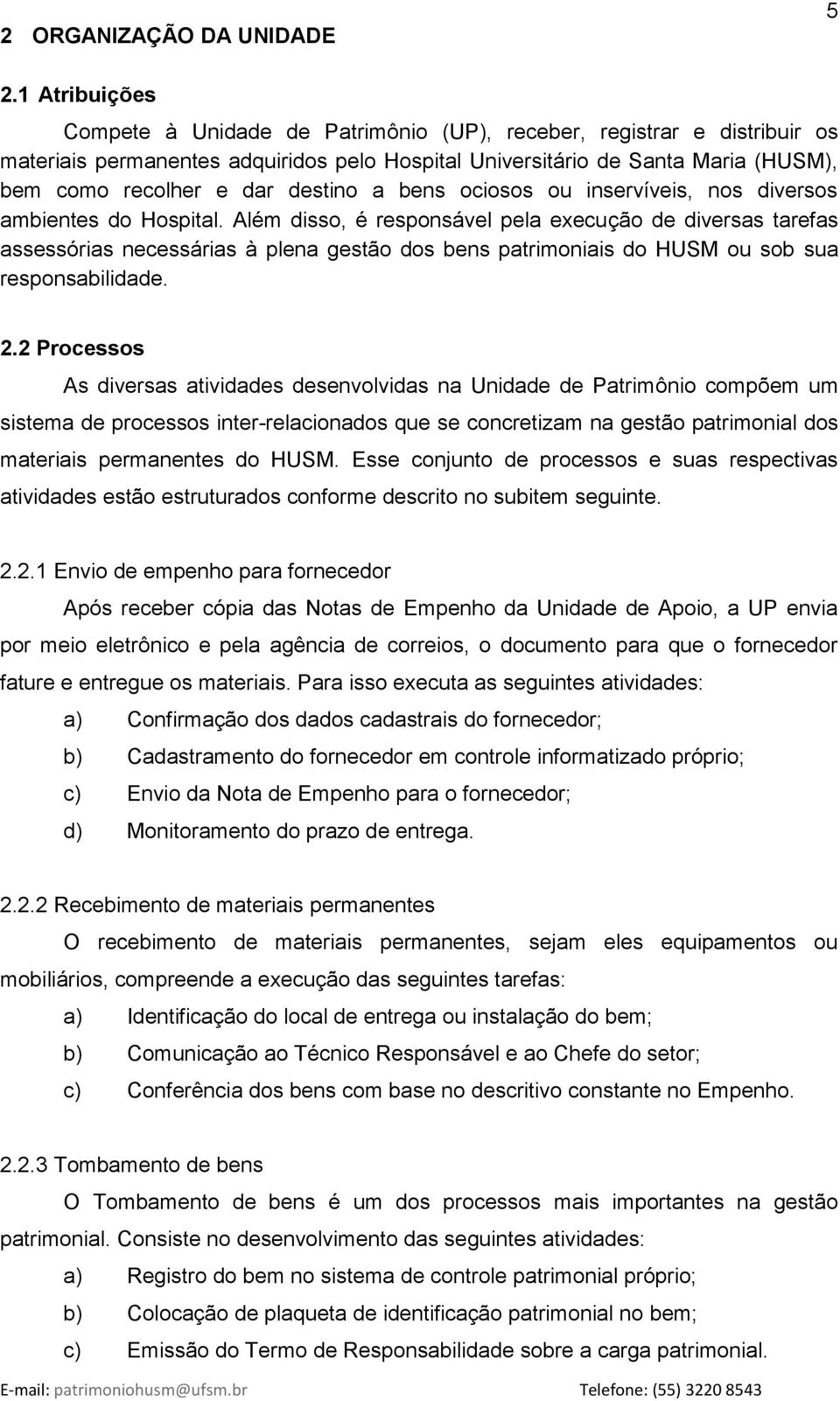 destino a bens ociosos ou inservíveis, nos diversos ambientes do Hospital.