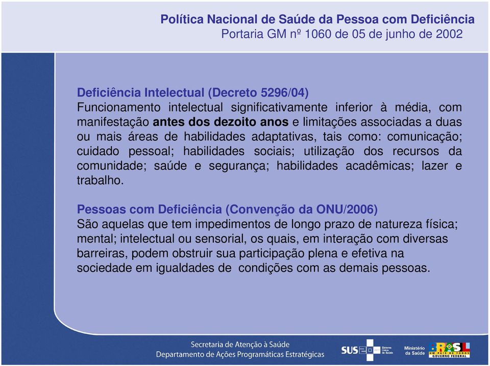 dos recursos da comunidade; saúde e segurança; habilidades acadêmicas; lazer e trabalho.