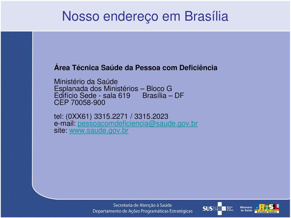 Edifício Sede - sala 619 Brasília DF CEP 70058-900 tel: (0XX61) 3315.