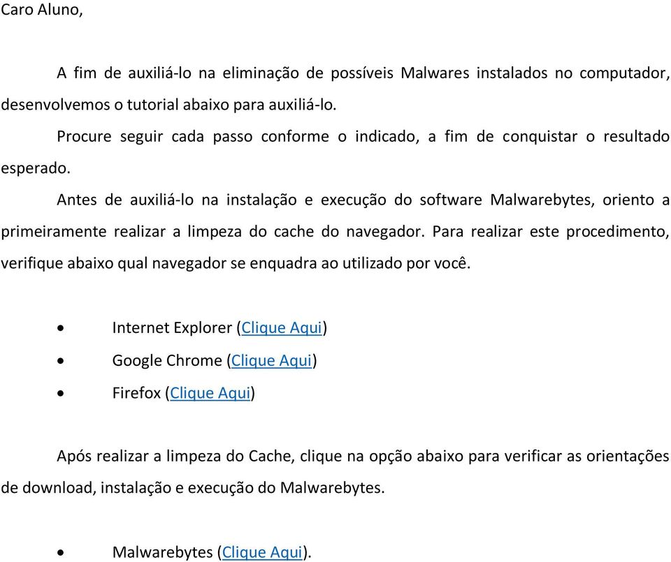 Antes de auxiliá-lo na instalação e execução do software Malwarebytes, oriento a primeiramente realizar a limpeza do cache do navegador.