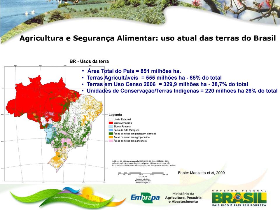 Terras Agricultáveis = 555 milhões ha - 65% do total Terras em Uso Censo 2006