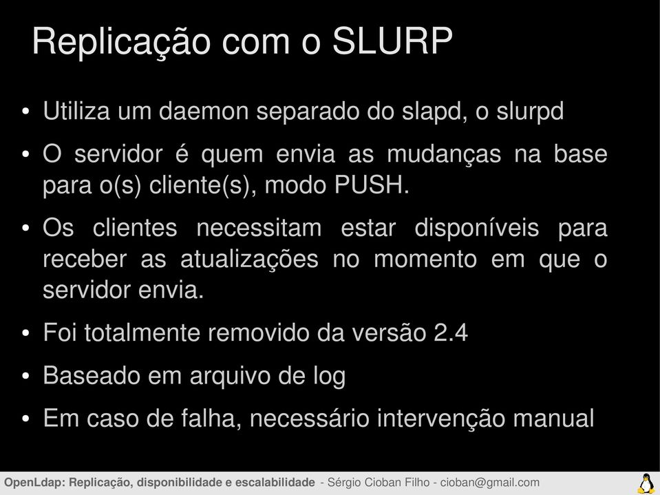 Os clientes necessitam estar disponíveis para receber as atualizações no momento em que o