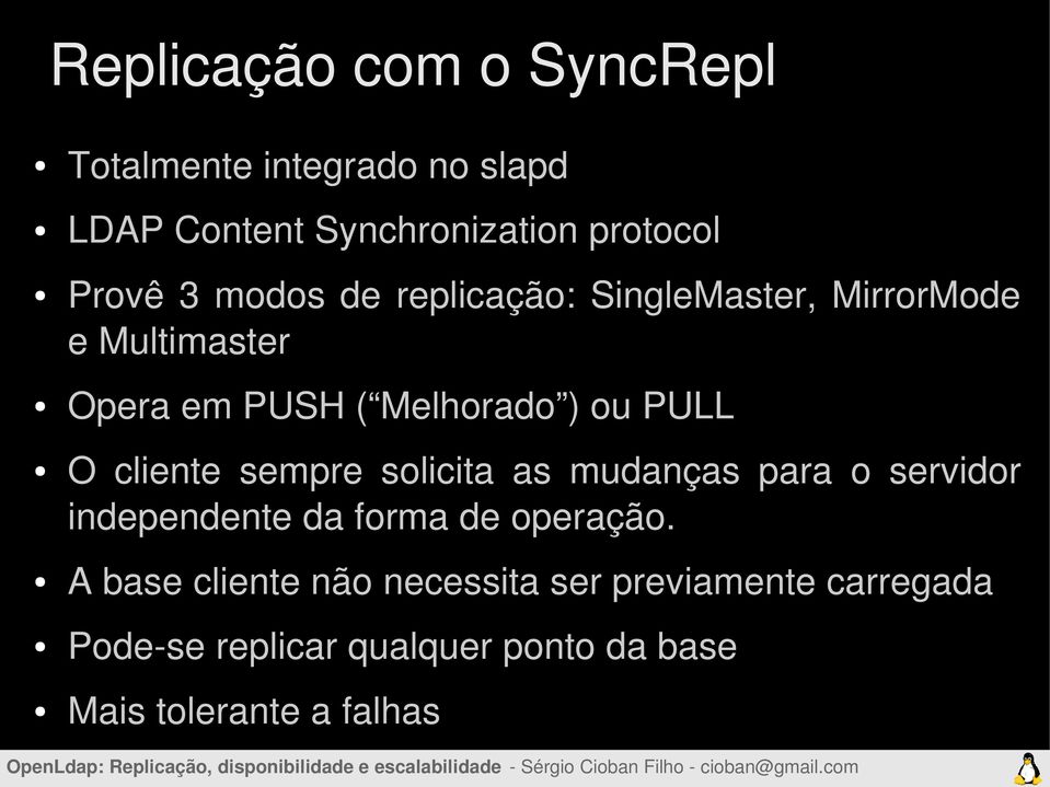 cliente sempre solicita as mudanças para o servidor independente da forma de operação.