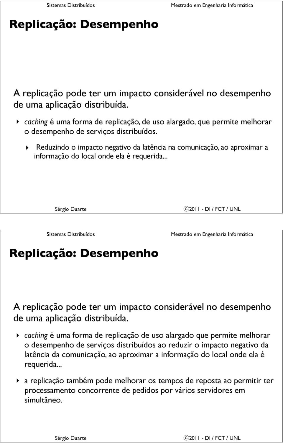 Reduzindo o impacto negativo da latência na comunicação, ao aproximar a informação do local onde ela é requerida.