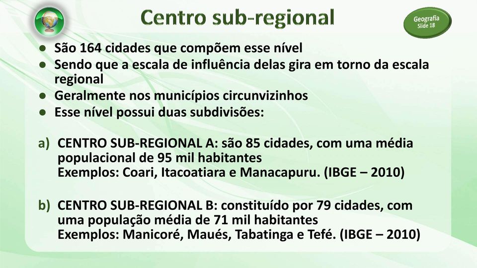 populacional de 95 mil habitantes Exemplos: Coari, Itacoatiara e Manacapuru.