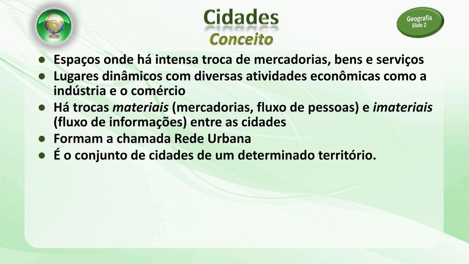 materiais (mercadorias, fluxo de pessoas) e imateriais (fluxo de informações)