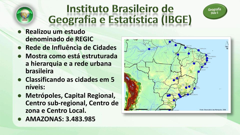 Classificando as cidades em 5 níveis: Metrópoles, Capital Regional,