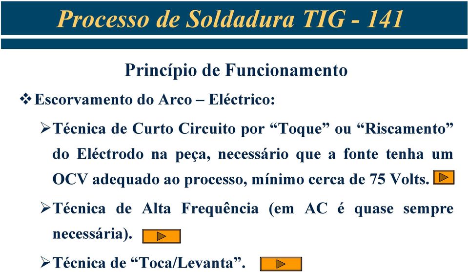 fonte tenha um OCV adequado ao processo, mínimo cerca de 75 Volts.