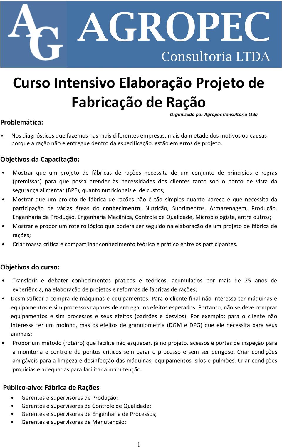 Objetivos da Capacitação: AGROPEC Consultoria LTDA Mostrar que um projeto de fábricas de rações necessita de um conjunto de princípios e regras (premissas) para que possa atender às necessidades dos