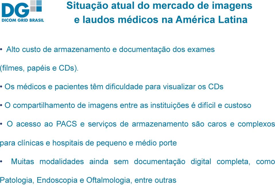 Os médicos e pacientes têm dificuldade para visualizar os CDs O compartilhamento de imagens entre as instituições é difícil e