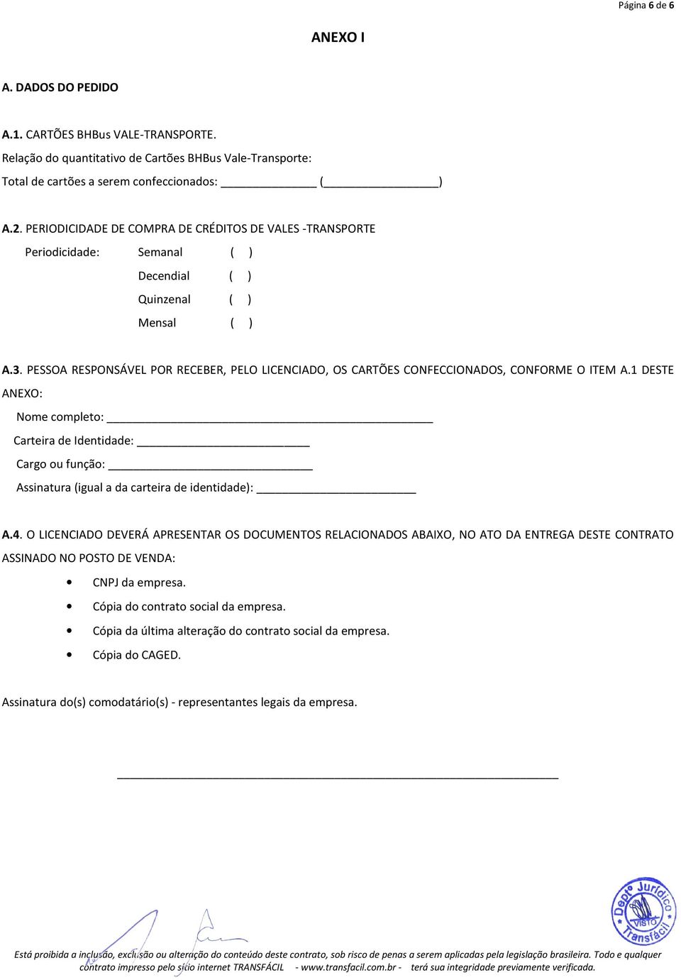 PESSOA RESPONSÁVEL POR RECEBER, PELO LICENCIADO, OS CARTÕES CONFECCIONADOS, CONFORME O ITEM A.