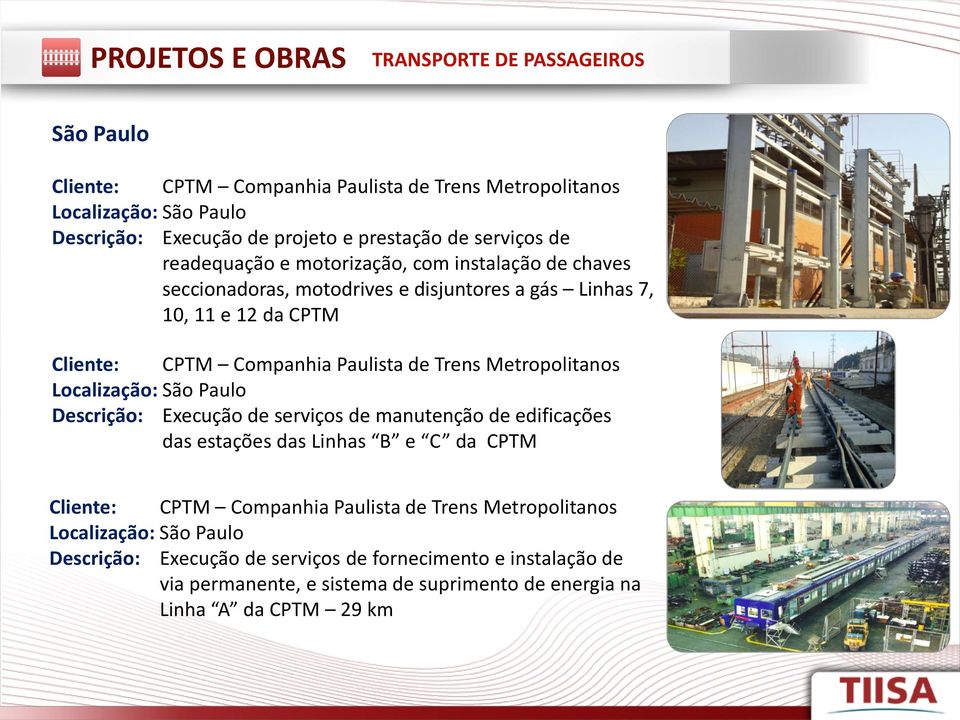 Trens Metropolitanos Localização: São Paulo Descrição: Execução de serviços de manutenção de edificações das estações das Linhas B e C da CPTM Cliente: CPTM Companhia Paulista de