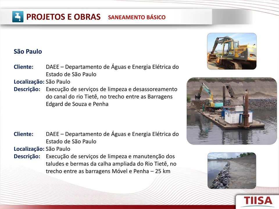 Souza e Penha Cliente: Localização: São Paulo Descrição: DAEE Departamento de Águas e Energia Elétrica do Estado de São Paulo Execução