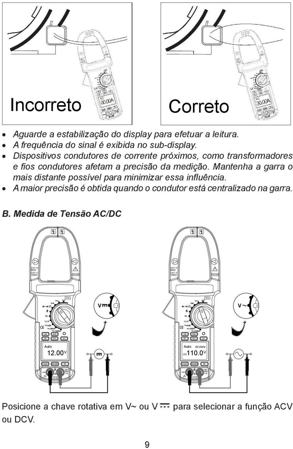 A maior precisão é obtida quando o condutor está centralizado na garra. B.