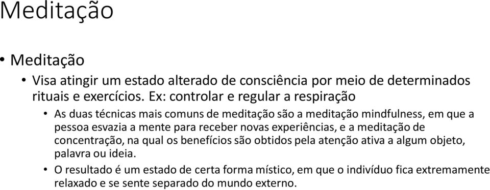 mente para receber novas experiências, e a meditação de concentração, na qual os benefícios são obtidos pela atenção ativa a algum