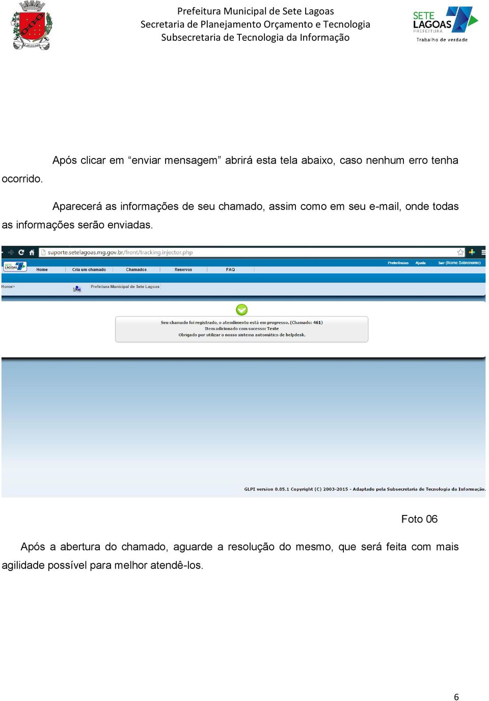 Aparecerá as informações de seu chamado, assim como em seu e-mail, onde todas as