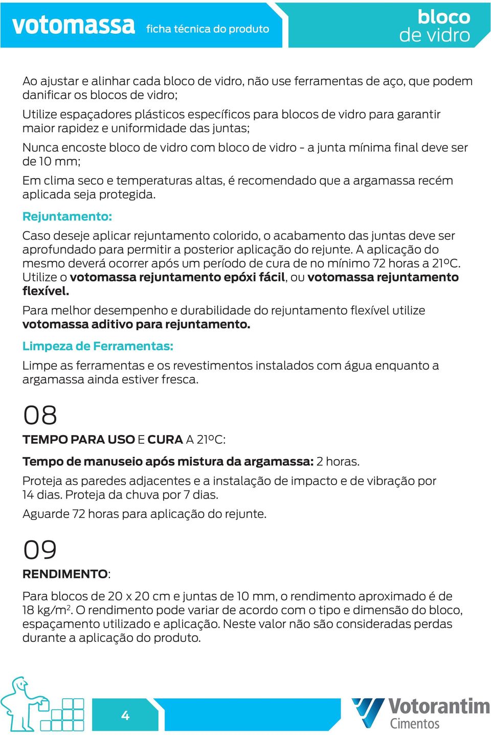 Rejuntamento: Caso deseje aplicar rejuntamento colorido, o acabamento das juntas deve ser aprofundado para permitir a posterior aplicação do rejunte.