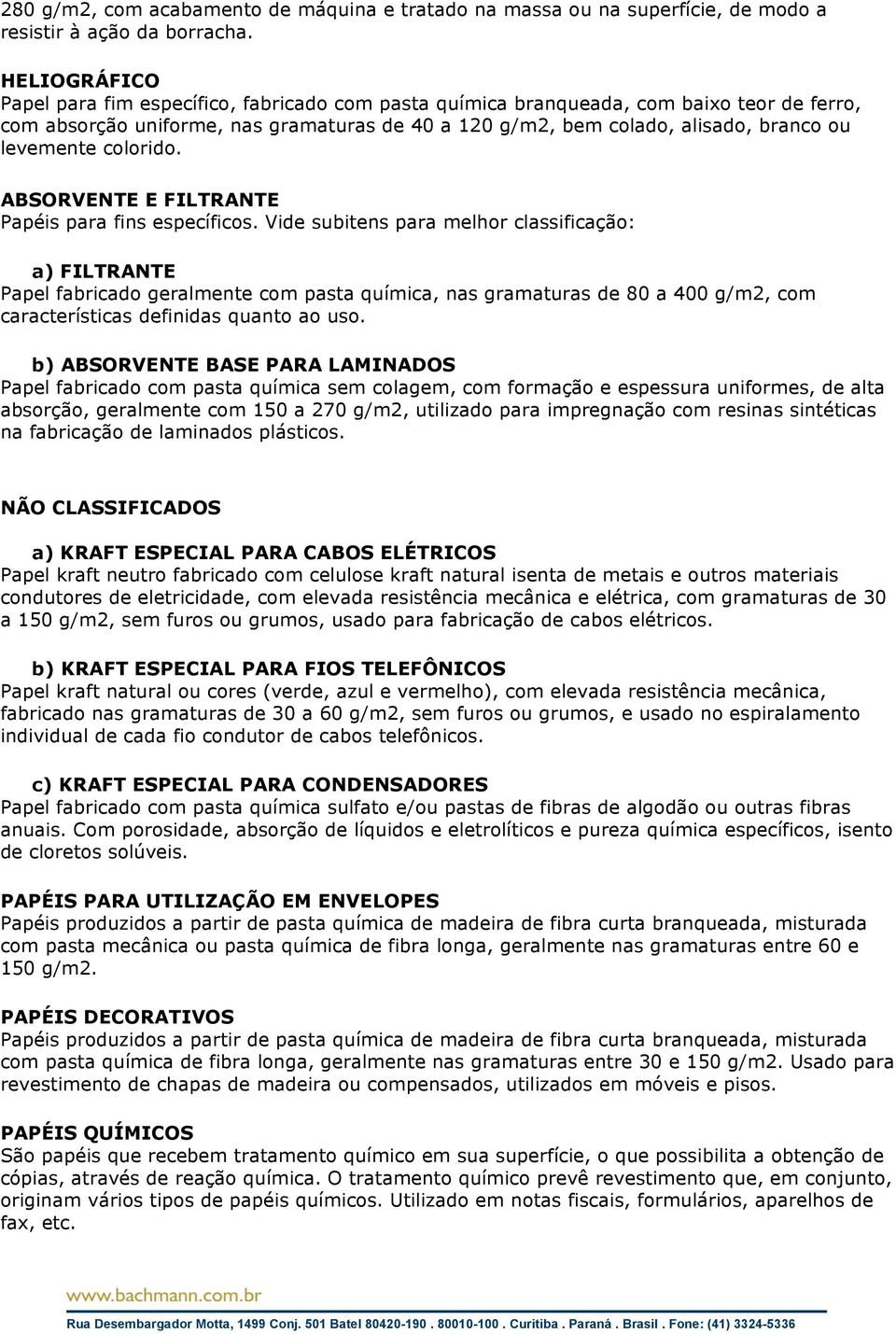 levemente colorido. ABSORVENTE E FILTRANTE Papéis para fins específicos.