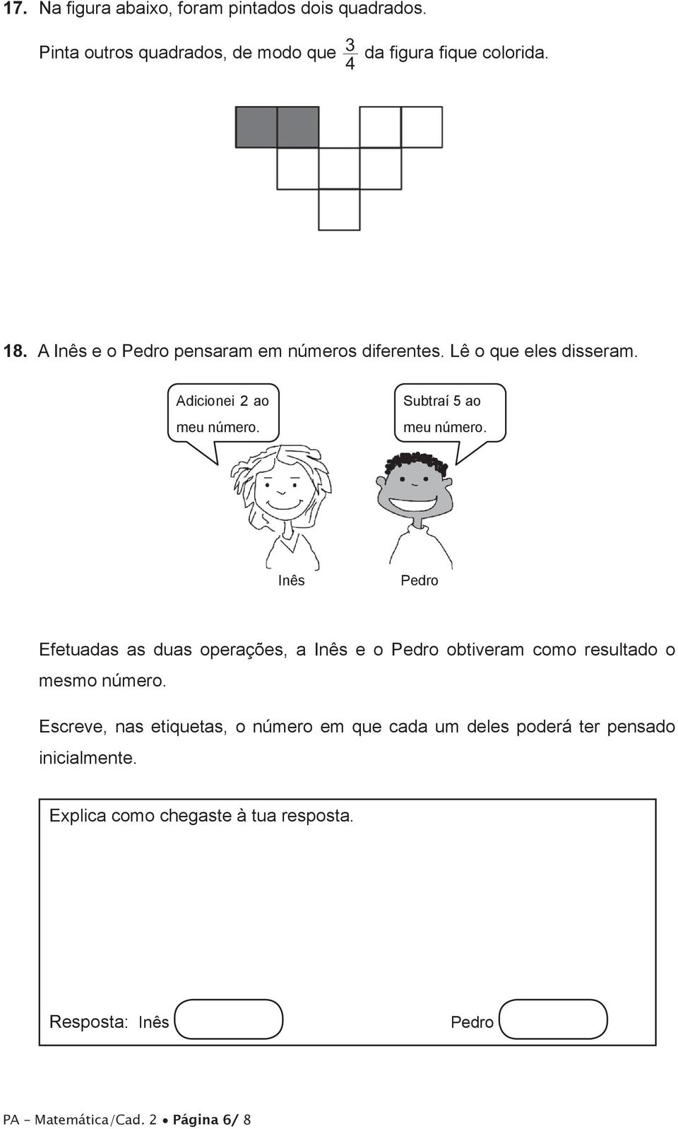 Subtraí 5 ao meu número. Inês Pedro Efetuadas as duas operações, a Inês e o Pedro obtiveram como resultado o mesmo número.