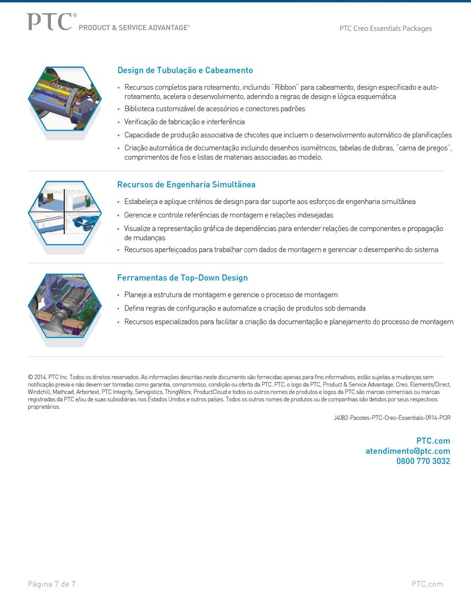 automático de planificações Criação automática de documentação incluindo desenhos isométricos, tabelas de dobras, cama de pregos, comprimentos de fios e listas de materiais associadas ao modelo.