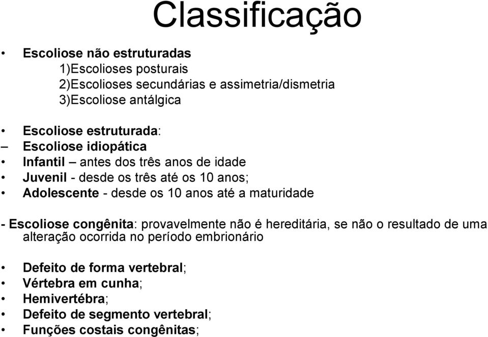 desde os 10 anos até a maturidade - Escoliose congênita: provavelmente não é hereditária, se não o resultado de uma alteração ocorrida