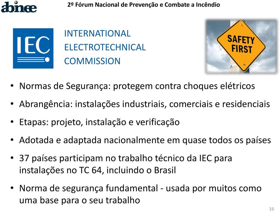 adaptada nacionalmente em quase todos os países 37 países participam no trabalho técnico da IEC para