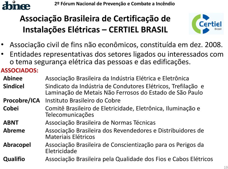 ASSOCIADOS: Abinee Associação Brasileira da Indústria Elétrica e Eletrônica Sindicel Sindicato da Indústria de Condutores Elétricos, Trefilação e Laminação de Metais Não Ferrosos do Estado de São
