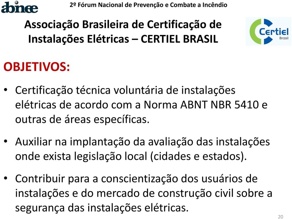 específicas. Auxiliar na implantação da avaliação das instalações onde exista legislação local (cidades e estados).