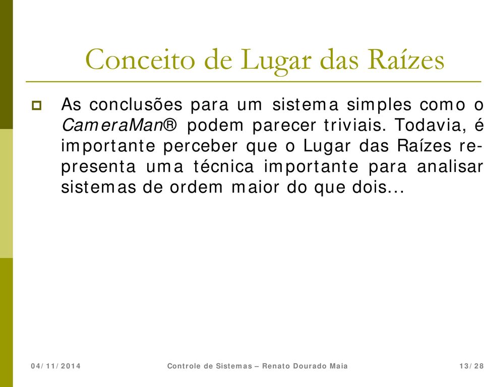 Todavia, é importante perceber que o Lugar das Raízes