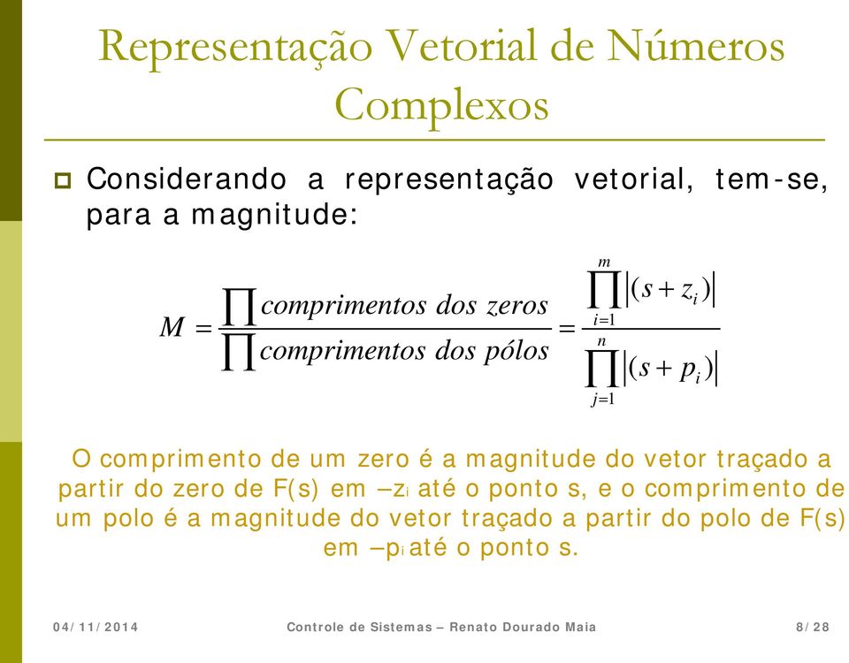 comprimento de um zero é a magnitude do vetor traçado a partir do zero de F(s) em zi até o ponto s,