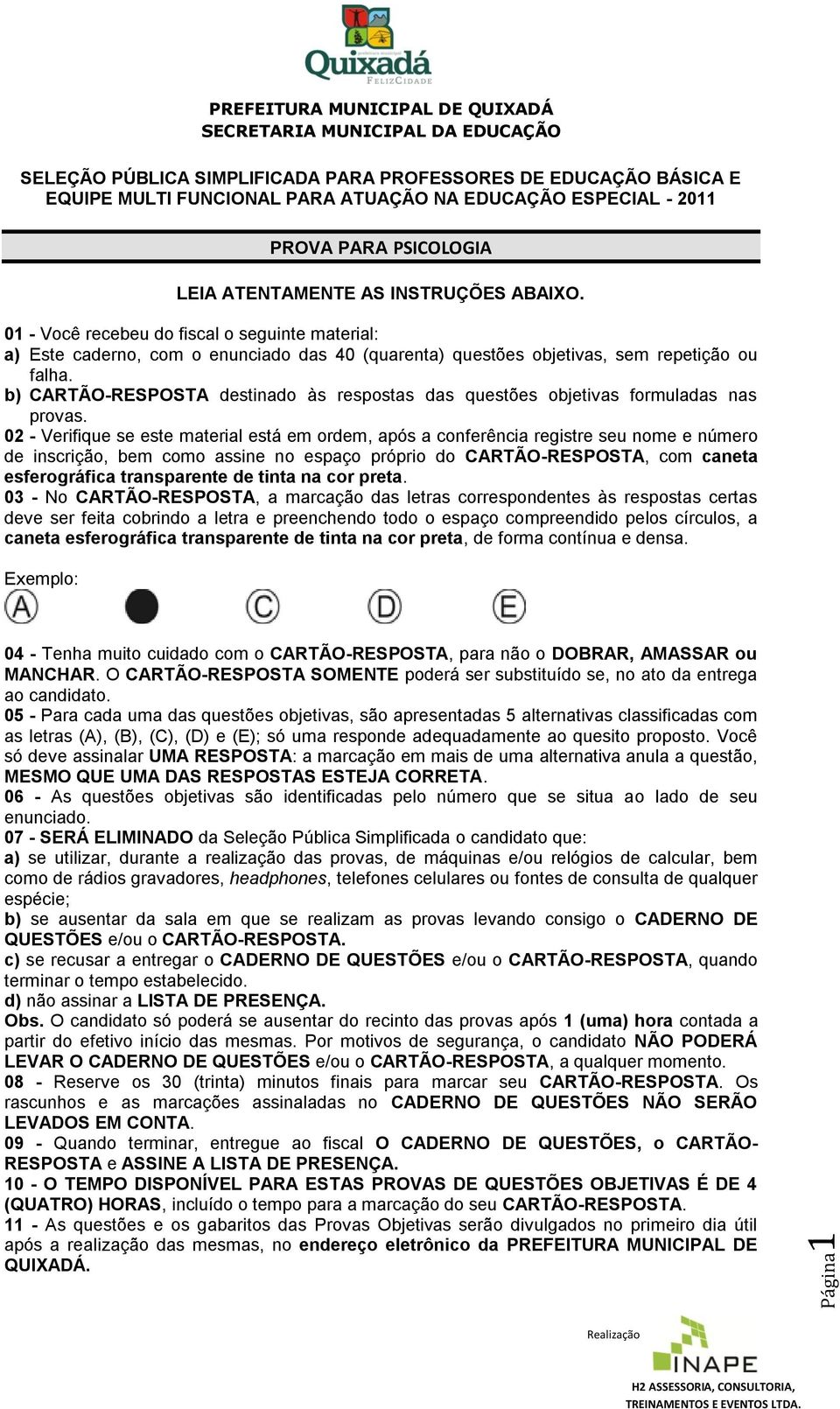 b) CARTÃO-RESPOSTA destinado às respostas das questões objetivas formuladas nas provas.