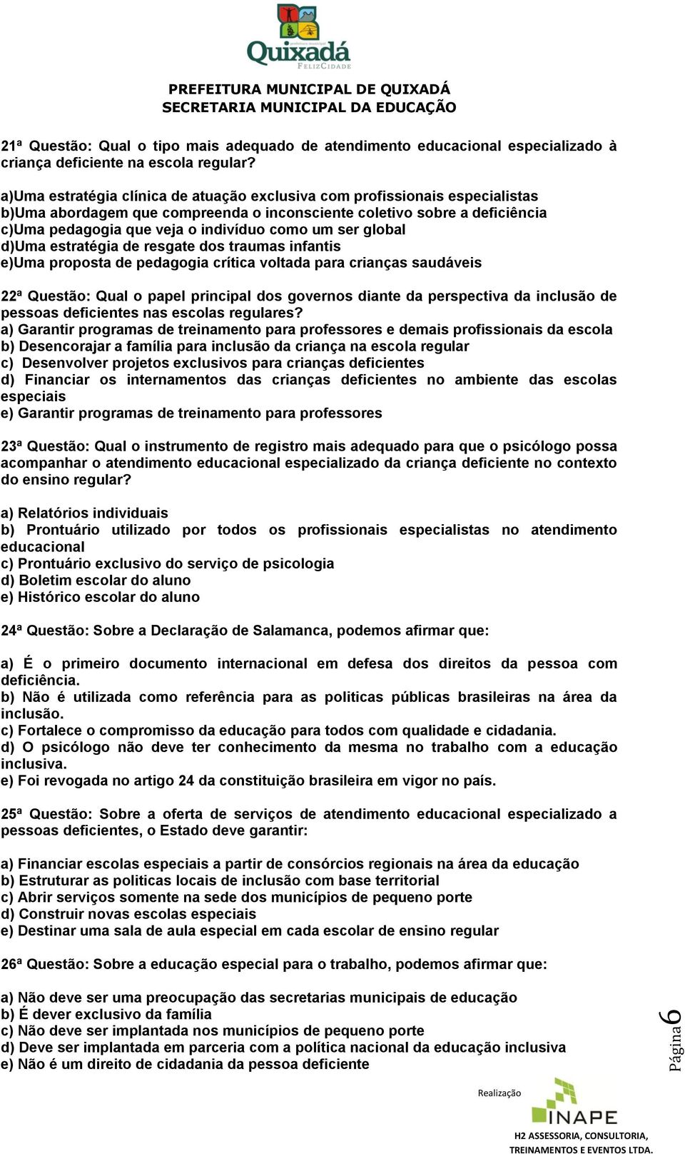 ser global d)uma estratégia de resgate dos traumas infantis e)uma proposta de pedagogia crítica voltada para crianças saudáveis 22ª Questão Qual o papel principal dos governos diante da perspectiva