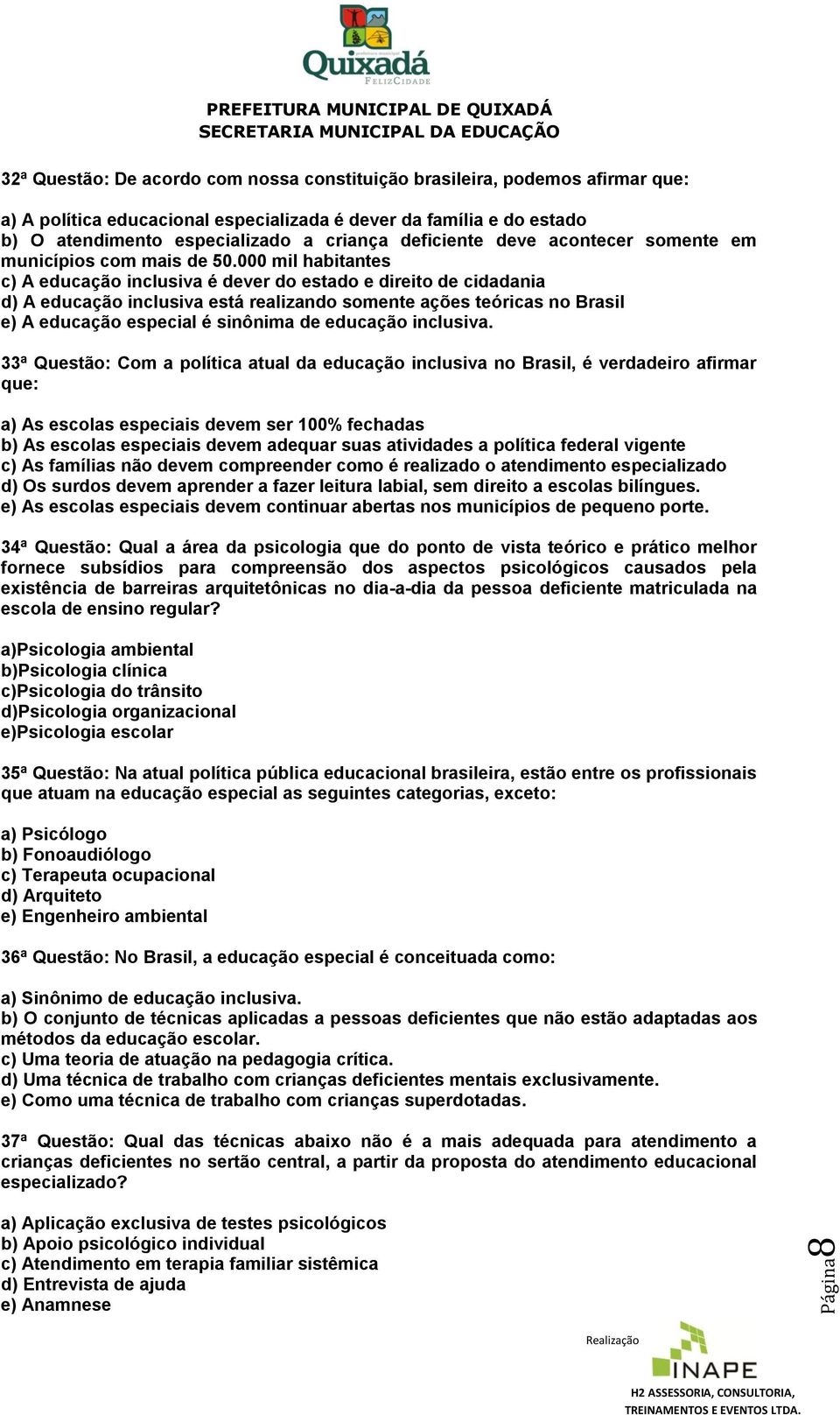 000 mil habitantes c) A educação inclusiva é dever do estado e direito de cidadania d) A educação inclusiva está realizando somente ações teóricas no Brasil e) A educação especial é sinônima de