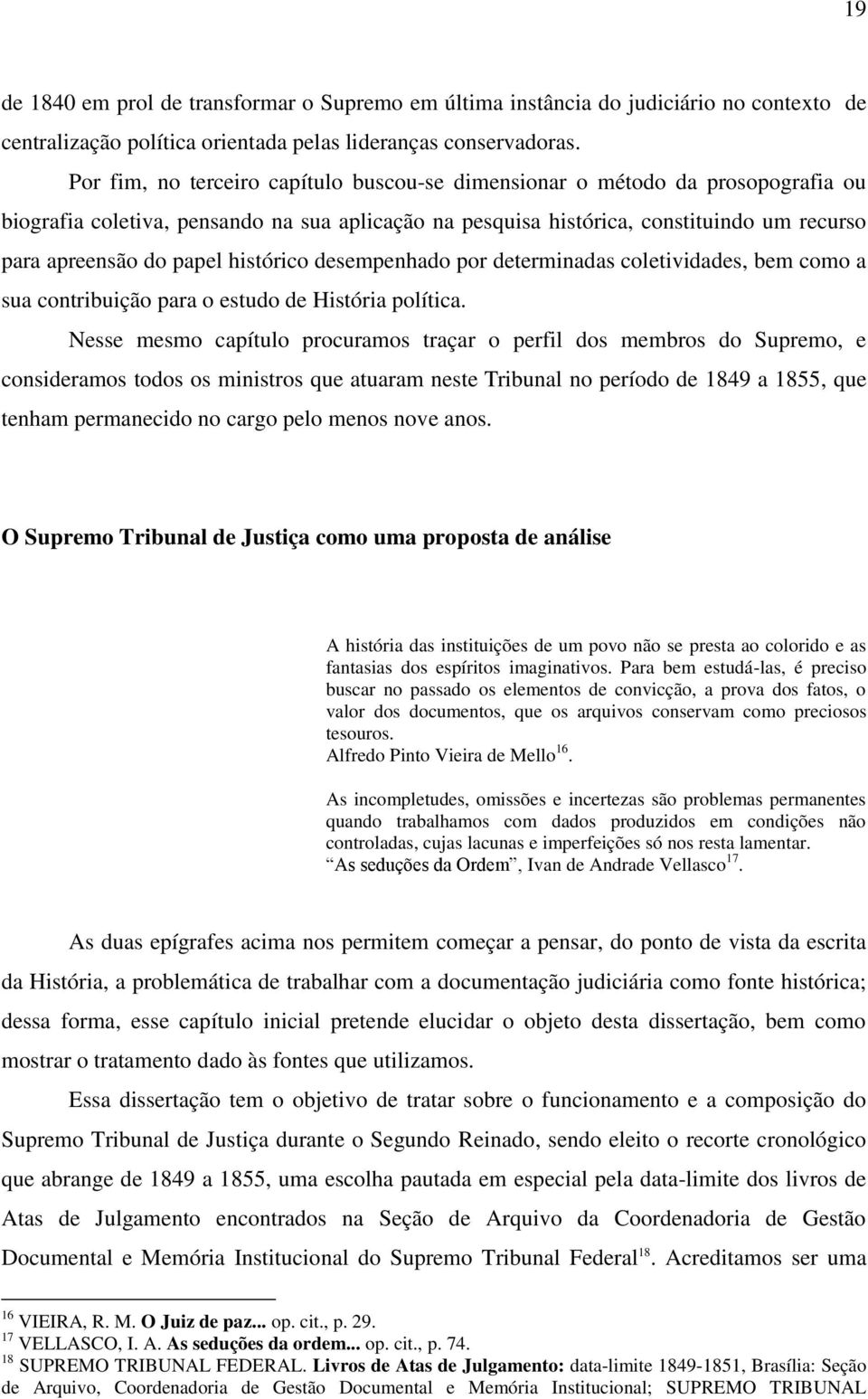 histórico desempenhado por determinadas coletividades, bem como a sua contribuição para o estudo de História política.