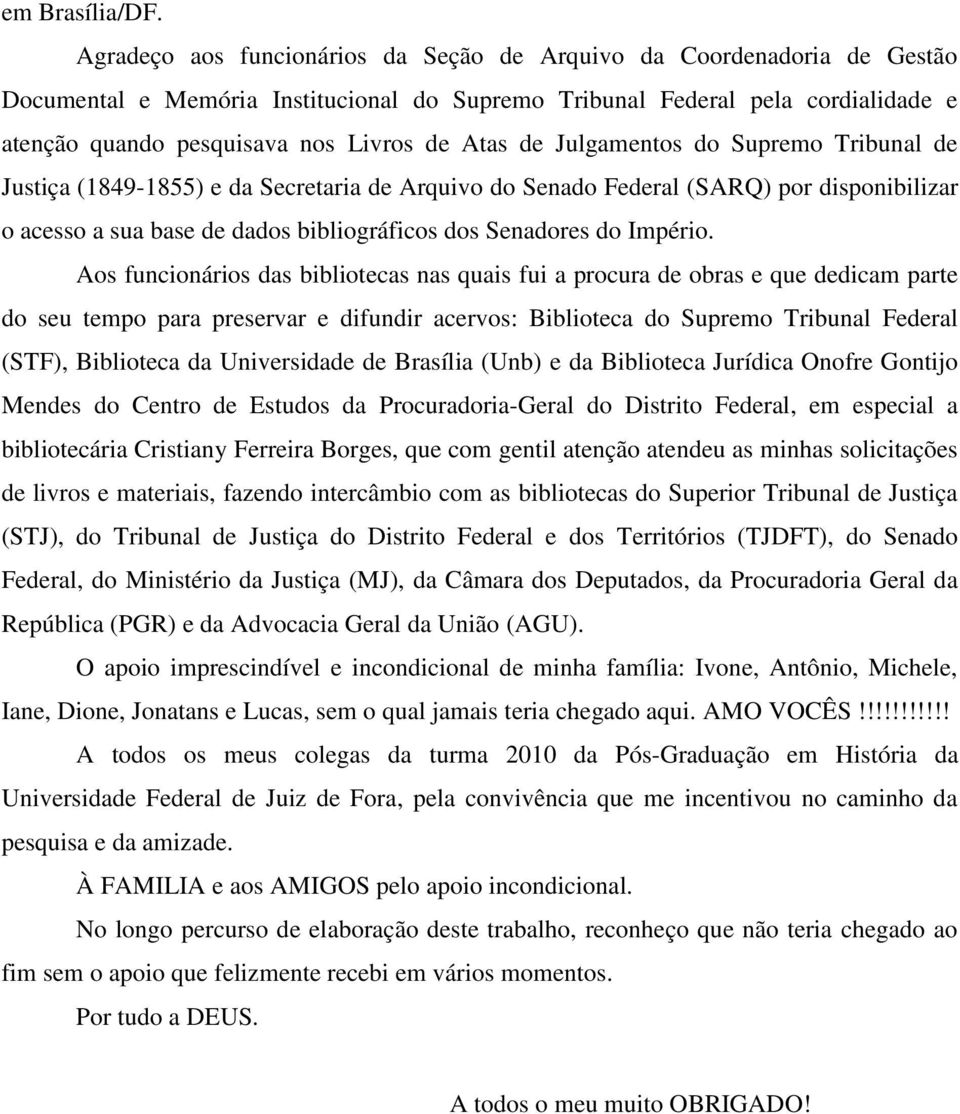 Atas de Julgamentos do Supremo Tribunal de Justiça (1849-1855) e da Secretaria de Arquivo do Senado Federal (SARQ) por disponibilizar o acesso a sua base de dados bibliográficos dos Senadores do