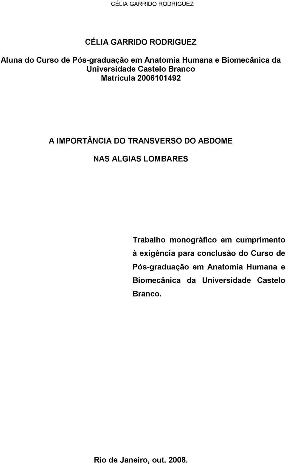 ABDOME NAS ALGIAS LOMBARES Trabalho monográfico em cumprimento à exigência para conclusão do Curso