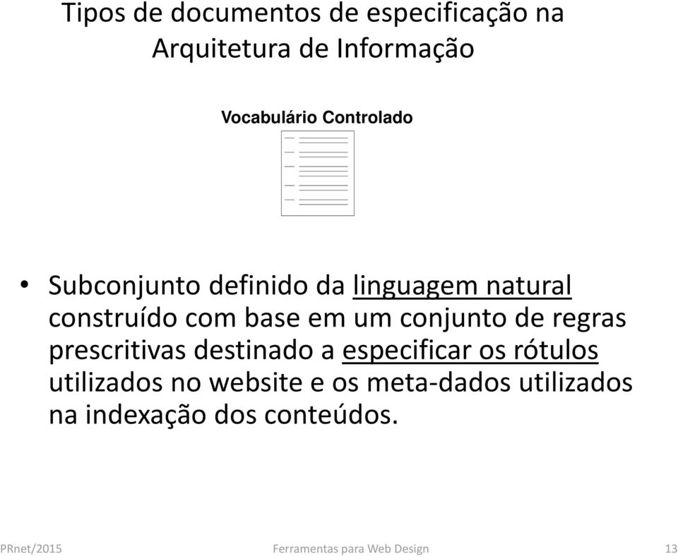 especificar os rótulos utilizados no website e os meta-dados utilizados na indexação dos conteúdos.