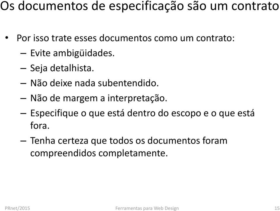 Especifique o que está dentro do escopo e o que está fora.