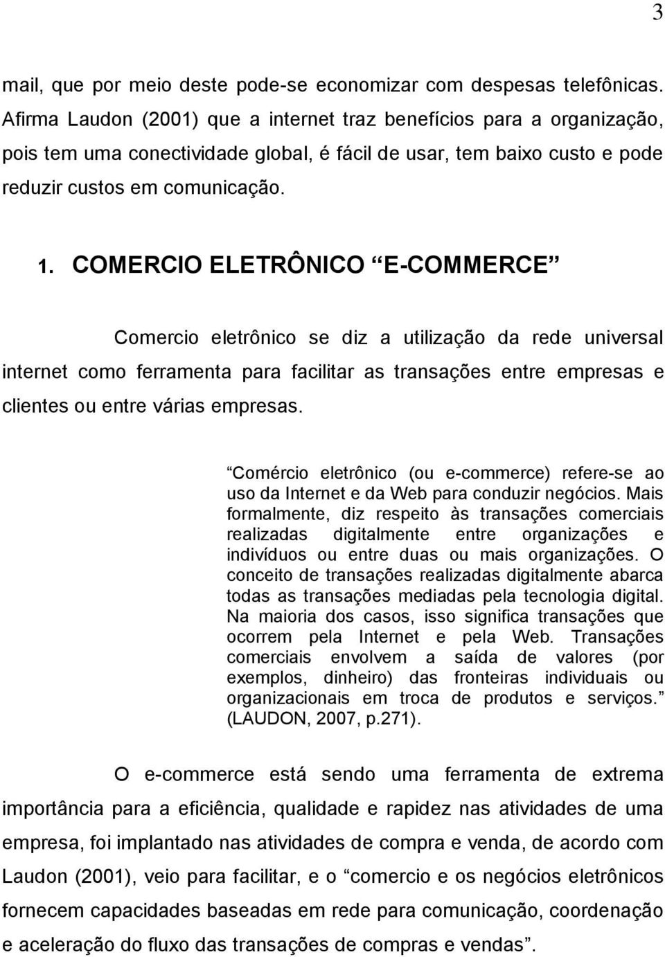 COMERCIO ELETRÔNICO E-COMMERCE Comercio eletrônico se diz a utilização da rede universal internet como ferramenta para facilitar as transações entre empresas e clientes ou entre várias empresas.