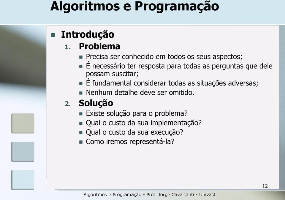 todas as perguntas que dele possam suscitar; É fundamental considerar todas as situações