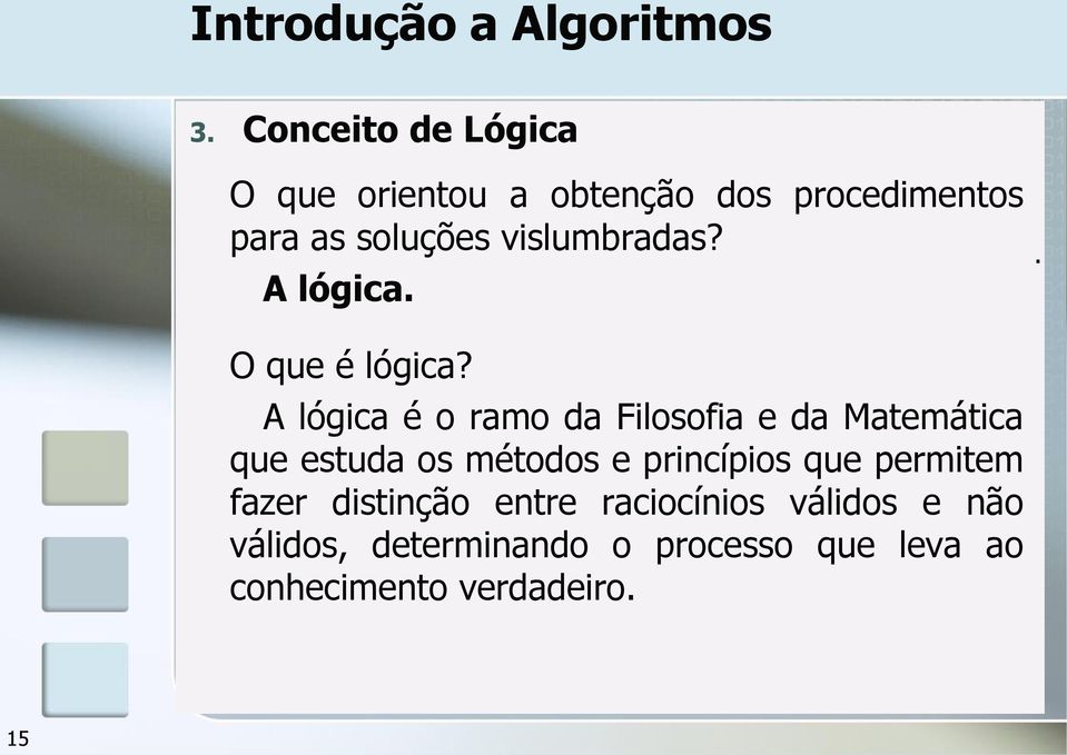 vislumbradas? A lógica.. O que é lógica?